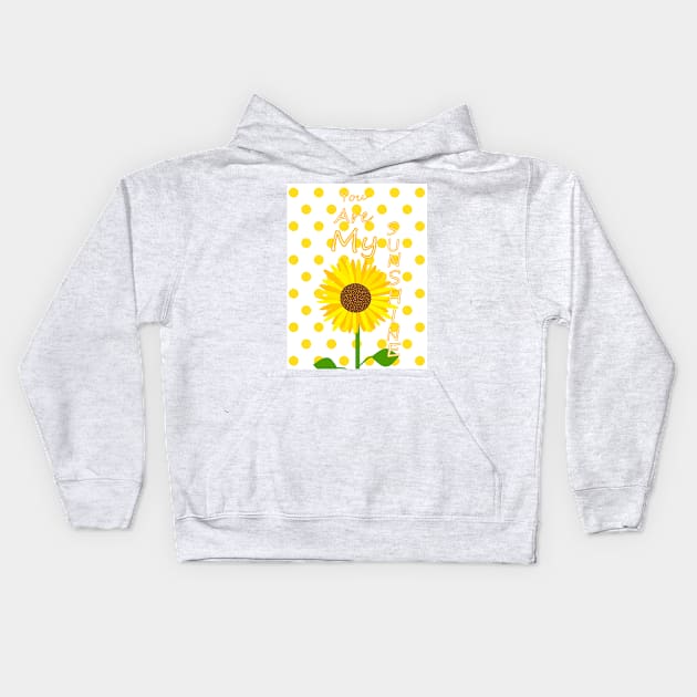 YOU Are My Sunshine Sunflower Kids Hoodie by SartorisArt1